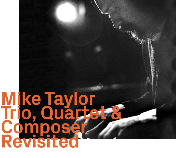 Mike Taylor – Trio, Quartet & Composer, Revisited