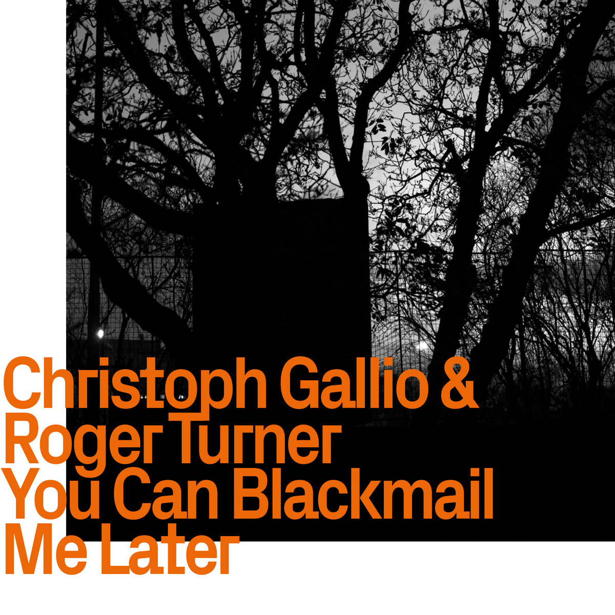 Christoph Gallio & Roger Turner – You Can Blackmail Me Later