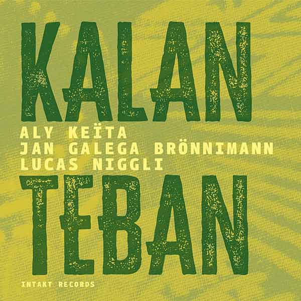 Aly Keïta, Jan Galega Brönnimann & Lucas Niggli – Kalan Teban